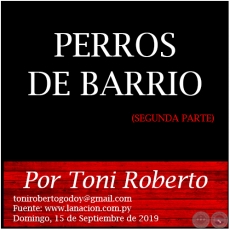 PERROS DE BARRIO  (SEGUNDA PARTE) - Por Toni Roberto - Domingo, 15 de Septiembre de 2019